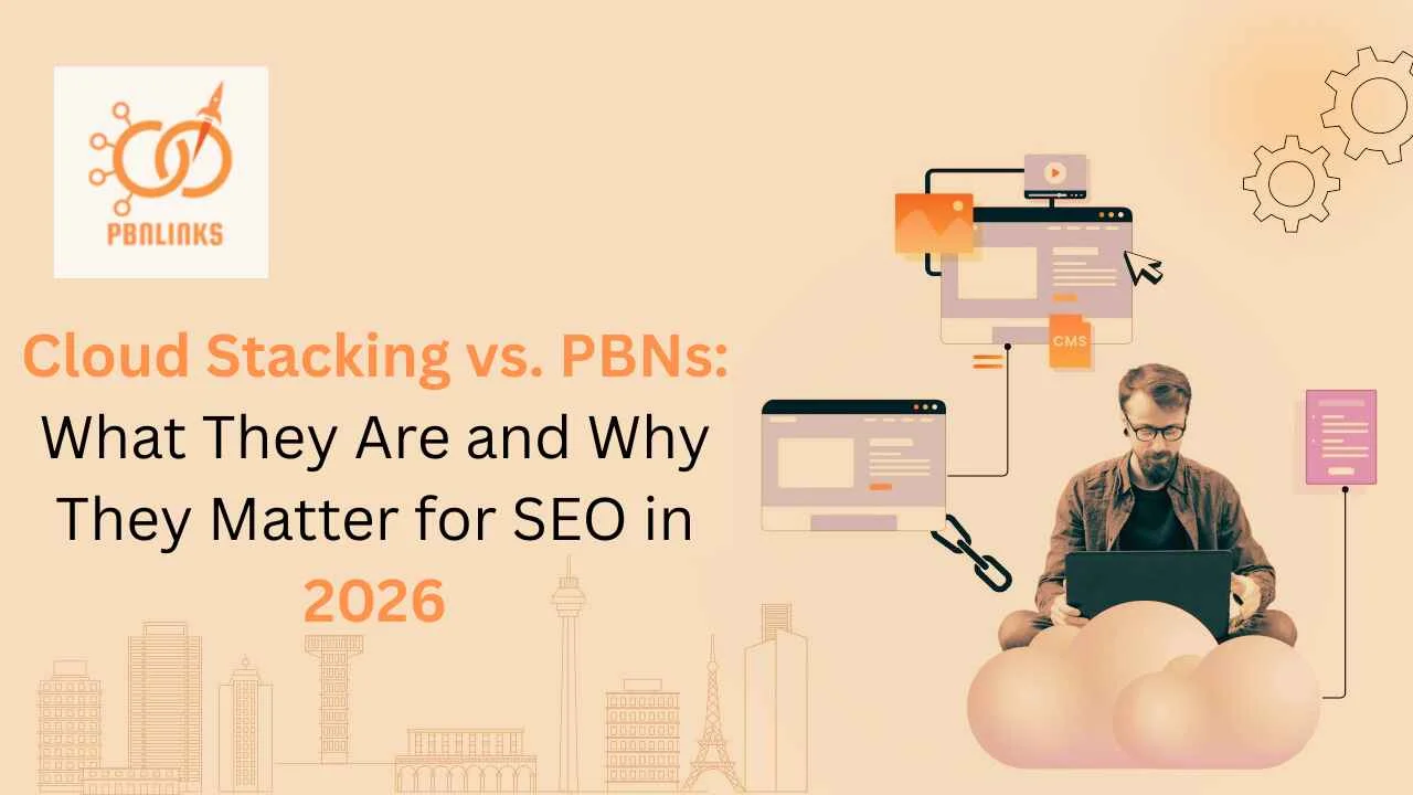 Cloud Stacking vs PBNs – Key SEO Differences and Benefits Explained for 2026